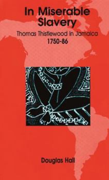 Paperback In Miserable Slavery: Thomas Thistlewood in Jamaica, 1750-86 Book