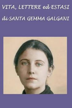 Paperback Vita, lettere ed estasi di Santa Gemma Galgani [Italian] Book