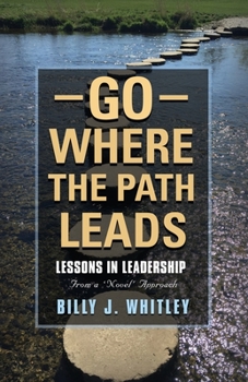 Paperback Go Where The Path Leads: Lessons in Leadership From a 'Novel' Approach Book