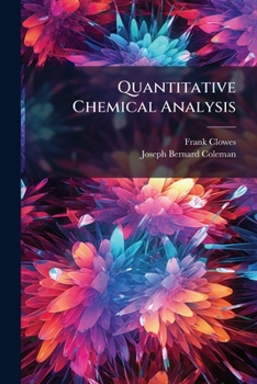 Paperback Quantitative Chemical Analysis: Adapted For Use In The Laboratories Of Colleges And Technical Institutes Book