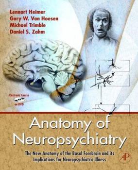 Hardcover Anatomy of Neuropsychiatry: The New Anatomy of the Basal Forebrain and Its Implications for Neuropsychiatric Illness [With DVD] Book