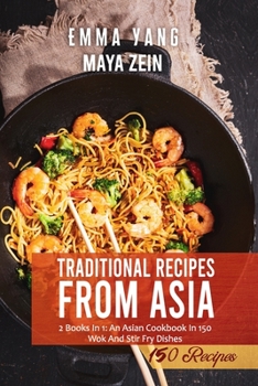 Paperback Traditional Recipes From Asia: 2 Books In 1: An Asian Cookbook In 150 Wok And Stir Fry Dishes Book