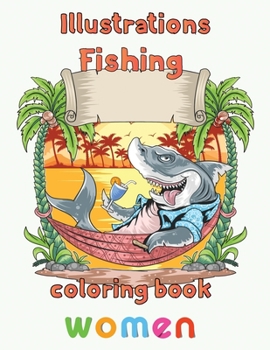 Paperback Illustrator Fishing Coloring Book Women: 8.5''x11''/fishing coloring book