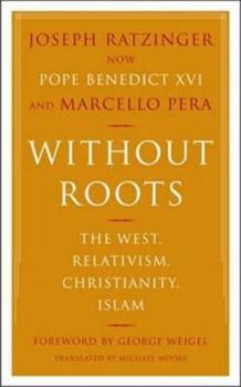 Paperback Without Roots: Europe, Relativism, Christianity, Islam Book