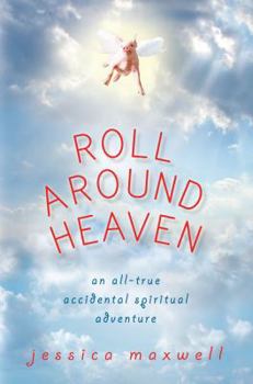 Hardcover Roll Around Heaven: An All-True Accidental Spiritual Adventure Book