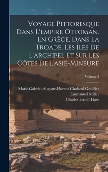 Hardcover Voyage Pittoresque Dans L'empire Ottoman, En Grèce, Dans La Troade, Les Îles De L'archipel Et Sur Les Côtes De L'asie-Mineure; Volume 2 [French] Book