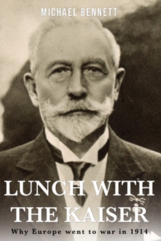 Paperback Lunch with the Kaiser: Why Europe went to war in 1914 Book