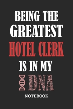 Being the Greatest Hotel Clerk is in my DNA Notebook: 6x9 inches - 110 ruled, lined pages • Greatest Passionate Office Job Journal Utility • Gift, Present Idea