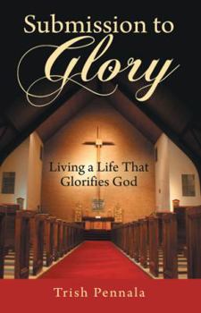 Paperback Submission to Glory: Living a Life That Glorifies God Book