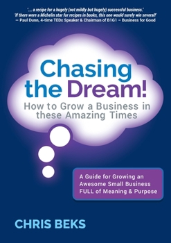 Chasing the Dream!: How to Grow a Business in these Amazing Times