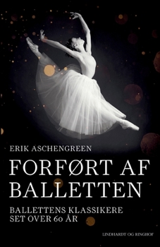 Forf?rt af balletten. Ballettens klassikere set over 60 ?r
