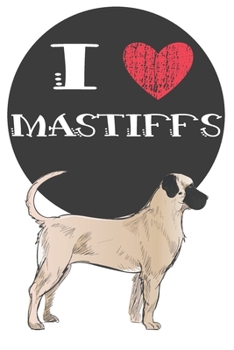 Paperback I Heart Mastiffs: Cute Mastiff Dog Lover Journal / Notebook / Diary Perfect for Birthday Card Present or Christmas Gift Great for kids, Book