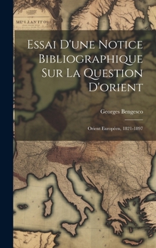 Hardcover Essai D'une Notice Bibliographique Sur La Question D'orient: Orient Européen, 1821-1897 [French] Book