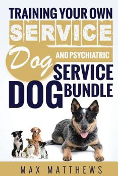 Paperback Service Dog: Training Your Own Service Dog AND Psychiatric Service Dog BUNDLE! Book