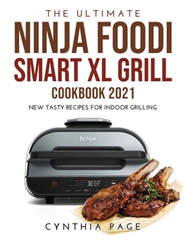 Paperback The Ultimate Ninja Foodi Smart XL Grill Cookbook 2021: New Tasty Recipes for Indoor Grilling Book