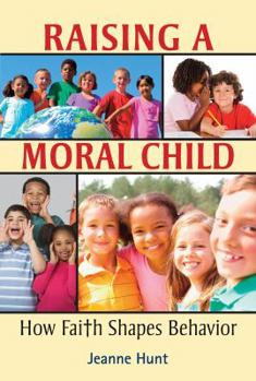 Paperback Raising a Moral Child: How Faith Shapes Behavior Book