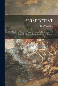Paperback Perspective: the Practice & Theory of Perspective as Applied to Pictures, With a Section Dealing With Its Application to Architectu Book