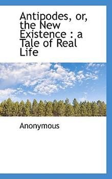 Paperback Antipodes, Or, the New Existence: A Tale of Real Life Book