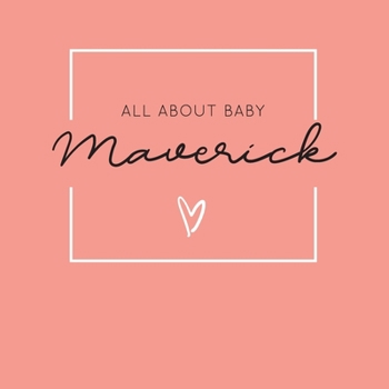 Paperback All About Baby Maverick: The Perfect Personalized Keepsake Journal for Baby's First Year - Great Baby Shower Gift [Soft Coral] Book