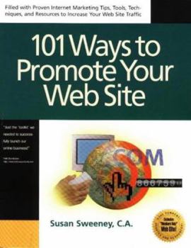 Paperback 101 Ways to Promote Your Web Site: Filled with Proven Internet Marketing Tips, Tools, Techniques, and Resources to Increase Your Web Site Traffic Book