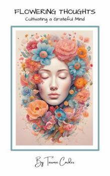 Paperback Flowering Thoughts: Cultivating a Grateful Mind Book