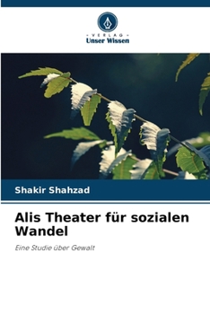 Alis Theater für sozialen Wandel: Eine Studie über Gewalt (German Edition)