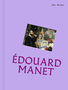 Hardcover The Works: Édouard Manet: The Essential Masterpieces Book