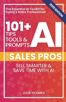 Paperback 101+ AI Tips, Tools, and Prompts for Sales Pros (2025 Edition): Sell Smarter and Save Time with Artificial Intelligence Book