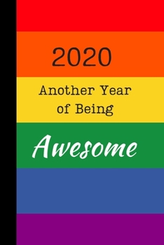 2020 Another Year of Being Awesome: Rainbow Planner & Notebook Journal, Week per Page Planner & 50 pages of lined paper, 106 pages, Gift for Boy Girl Teens Woman Men Him Her, Gay Pride, LGBT, Notes
