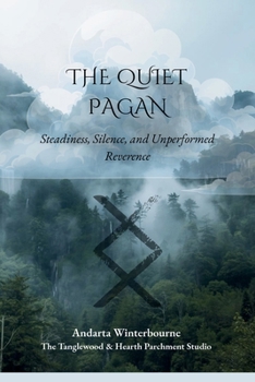 The Quiet Pagan: Steadiness, Silence, and Unperformed Reverence (The Old Ways of Seeing)