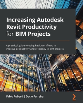 Paperback Increasing Autodesk Revit Productivity for BIM Projects: A practical guide to using Revit workflows to improve productivity and efficiency in BIM proj Book