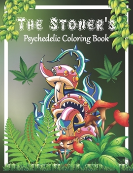 Paperback The Stoner's Psychedelic Coloring Book: Stoner Coloring Book for Adults, Great Relaxing And Stress Relief With Trippy Psychedelic Designs Book