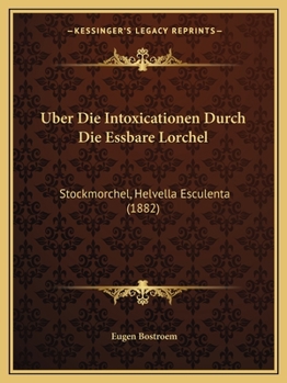 Paperback Uber Die Intoxicationen Durch Die Essbare Lorchel: Stockmorchel, Helvella Esculenta (1882) [German] Book