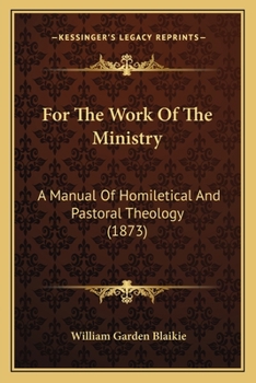 Paperback For The Work Of The Ministry: A Manual Of Homiletical And Pastoral Theology (1873) Book