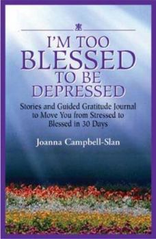 Paperback I'm Too Blessed to Be Depressed: Stories and Guided Gratitude Journal to Move You from Stressed to Blessed in 30 Days Book