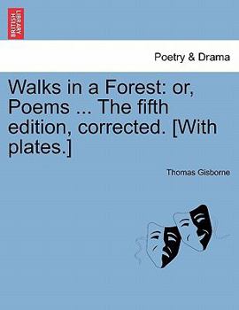 Paperback Walks in a Forest: Or, Poems ... the Fifth Edition, Corrected. [With Plates.] Book