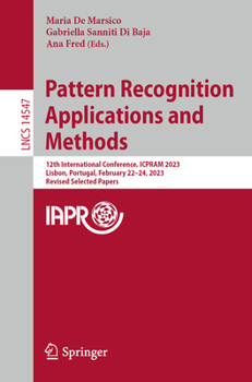 Paperback Pattern Recognition Applications and Methods: 12th International Conference, Icpram 2023, Lisbon, Portugal, February 22-24, 2023, Revised Selected Pap Book