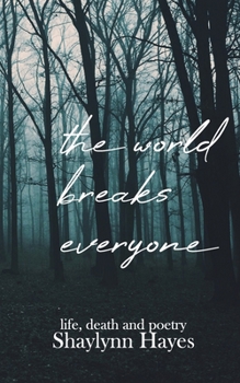 Paperback The World Breaks Everyone: Life, Death, and Poetry Book