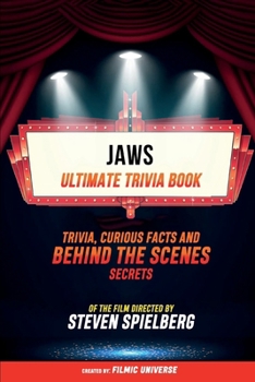 Paperback Jaws - Ultimate Trivia Book: Trivia, Curious Facts And Behind The Scenes Secrets Of The Film Directed By Steven Spielberg Book