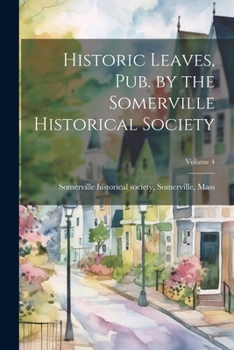 Paperback Historic Leaves, pub. by the Somerville Historical Society; Volume 4 Book