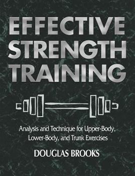 Paperback Effective Strength Training: Analysis and Technique for Upper-Body, Lower-Body, and Trunk Exercises Book