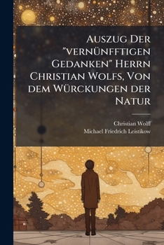 Auszug Der "vernünfftigen Gedanken" Herrn Christian Wolfs, Von dem Würckungen der Natur