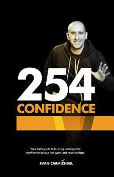 Paperback 254 Confidence: Your Daily Guide to Building Unstoppable Confidence in Your Life, Work, and Relationships. Book