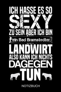 Ich hasse es so sexy zu sein aber ich bin ein Bad Bramstedter Landwirt also kann ich nichts dagegen tun: A5 Notizbuch | Liniert 120 Seiten | ... | Muttertag | Namenstag (German Edition)