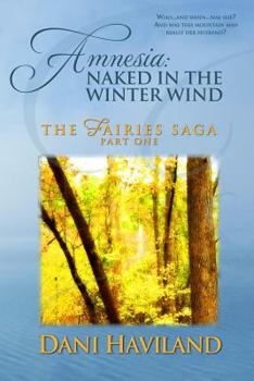 Paperback Amnesia: Naked in the Winter Wind: Book One, Part One of THE FAIRIES SAGA Book