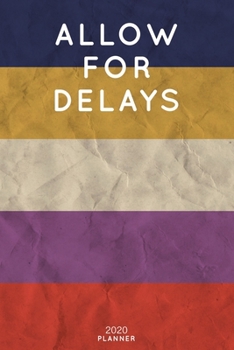 Paperback Allow For Delays: Cute Motivational Quote Planner 2020 - 6"x9" 100 Pages with Calendar + US and UK Holidays + Monthly and Weekly Organiz Book