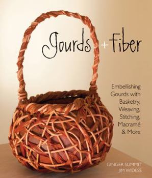 Paperback Gourds + Fiber: Embellishing Gourds with Basketry, Weaving, Stitching, Macrame & More Book