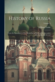 Paperback History of Russia: From the Foundation of the Monarchy by Rurik, to the Accession of Catharine the Second; Volume 2 Book