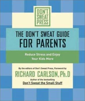 Paperback The Don't Sweat Guide for Parents: Reduce Stress and Enjoy Your Kids More Book
