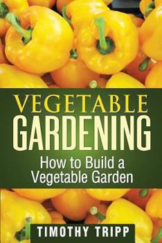 Paperback Vegetable Gardening: How to Build a Vegetable Garden Book